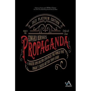 Propaganda: A Master Spin Doctor Convinces the World That Dogsh*t Tastes Better Than Candy