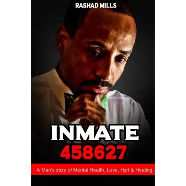 Inmate 458627 A Man's story of Mental Health, Love, Hurt & Healing