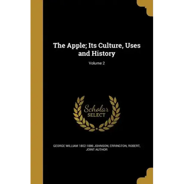 The Apple; Its Culture, Uses and History; Volume 2