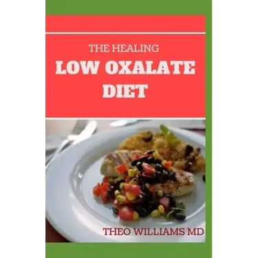 The Healing Low Oxalate Diet: Smoothies, Dessert and Breakfast Recipes designed for Low Oxalate diet