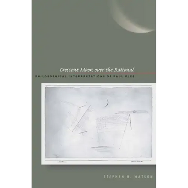 Crescent Moon Over the Rational: Philosophical Interpretations of Paul Klee