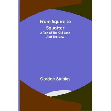 From Squire to Squatter: A Tale of the Old Land and the New