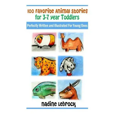 100 Favorite Animal Stories for 3-7 Year Old Toddlers: Perfectly Written and Illustrated for Young Ones