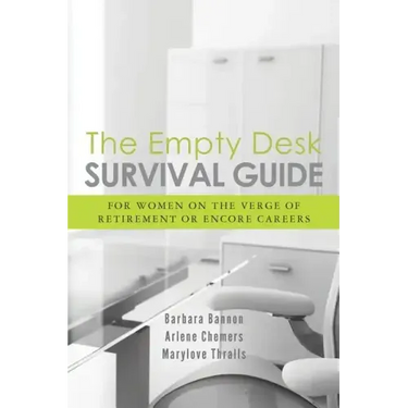 The Empty Desk Survival Guide: For Women on the Verge of Retirement or Encore Careers