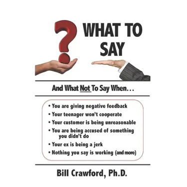What To Say: And What Not To Say When...