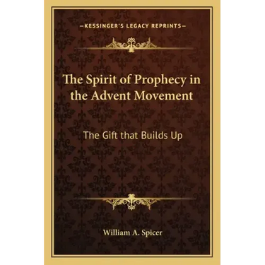 The Spirit of Prophecy in the Advent Movement: The Gift That Builds Up
