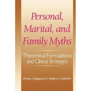 Personal, Marital, and Family Myths: Theoretical Fomulations and Clinical Strategies