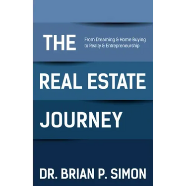 The Real Estate Journey: From Dreaming and Home Buying to Realty and Entrepreneurship