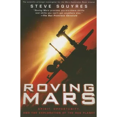 Roving Mars: Spirit, Opportunity, and the Exploration of the Red Planet