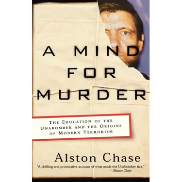 A Mind for Murder: The Education of the Unabomber and the Origins of Modern Terrorism