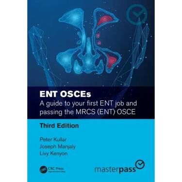 Ent Osces: A Guide to Your First Ent Job and Passing the Mrcs (Ent) OSCE
