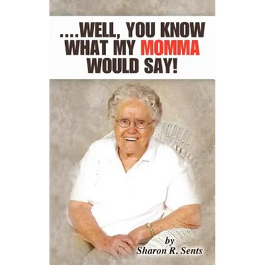 ....Well, You Know What My Momma Would Say!