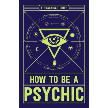 How to Be a Psychic: A Practical Guide