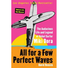 All for a Few Perfect Waves: The Audacious Life and Legend of Rebel Surfer Miki Dora