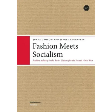 Fashion Meets Socialism: Fashion industry in the Soviet Union after the Second World War