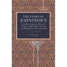 The Story of Johnstown: Its Early Settlement, Rise and Progress, Industrial Growth, and Appalling Flood on May 31st, 1889