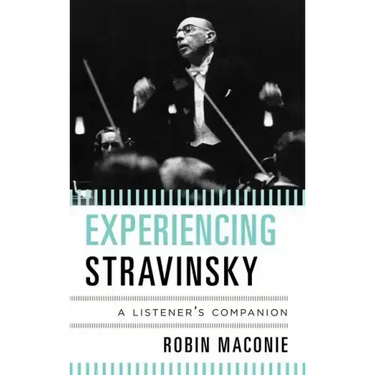 Experiencing Stravinsky: A Listener's Companion