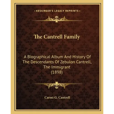 The Cantrell Family: A Biographical Album And History Of The Descendants Of Zebulon Cantrell, The Immigrant (1898)