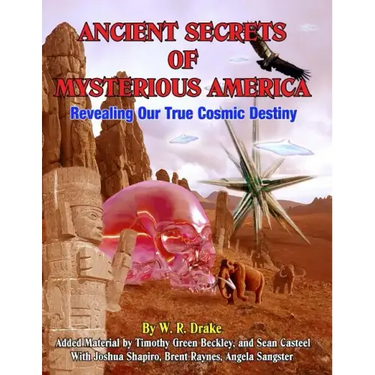 Ancient Secrets Of Mysterious America: Revealing Our True Cosmic Destiny