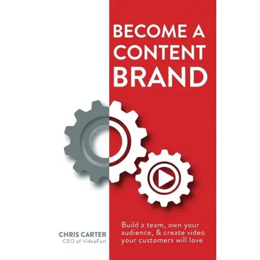 Become a Content Brand: Build a Team, Own Your Audience, & Create Video Your Customers Will Love