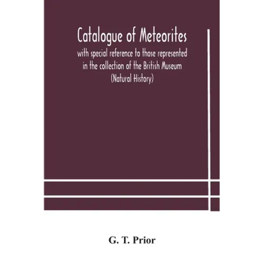 Catalogue of meteorites: with special reference to those represented in the collection of the British Museum (Natural History)