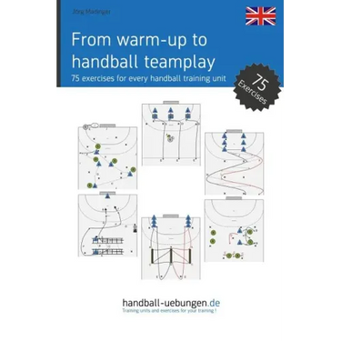 From warm-up to handball team play: 75 exercises for every handball training unit