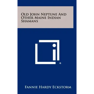 Old John Neptune And Other Maine Indian Shamans