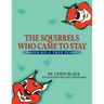 The Squirrels Who Came to Stay: Based on a True Story