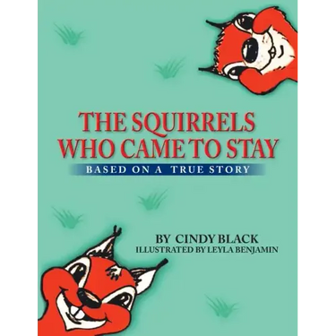 The Squirrels Who Came to Stay: Based on a True Story