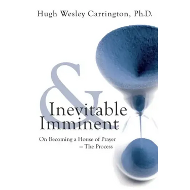 Inevitable & Imminent: On Becoming a House of Prayer - The Process