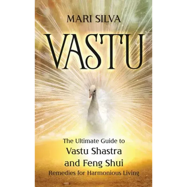 Vastu: The Ultimate Guide to Vastu Shastra and Feng Shui Remedies for Harmonious Living