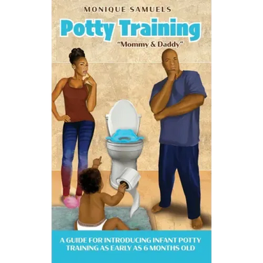 Potty Training "Mommy & Daddy": A Guide For Introducing Infant Potty Training As Early As 6 Months Old