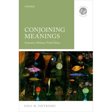 Conjoining Meanings: Semantics Without Truth Values