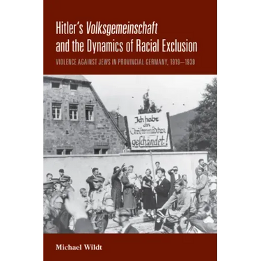 Hitler's Volksgemeinschaft and the Dynamics of Racial Exclusion: Violence Against Jews in Provincial Germany, 1919-1939