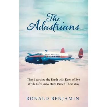 The Adastrians: They Searched the Earth with Keen of Eye While Life's Adventure Passed Their Way