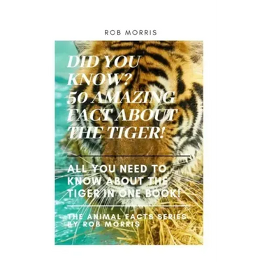 Did You Know? 50 Amazing Fact about the Tiger!: Did You Know?, Interesting Fact about the Tigers, Fact about Tigers, 50 Fact about Tigers.