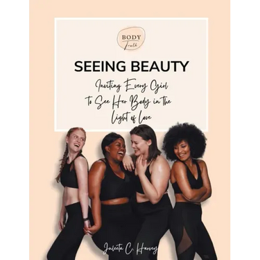 Seeing Beauty: Inviting Every Girl to See Her Body in the Light of Love