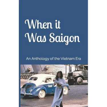 When it Was Saigon: An Anthology of the Vietnam Era