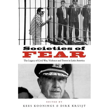 Societies of Fear: The Legacy of Civil War, Violence and Terror in Latin America