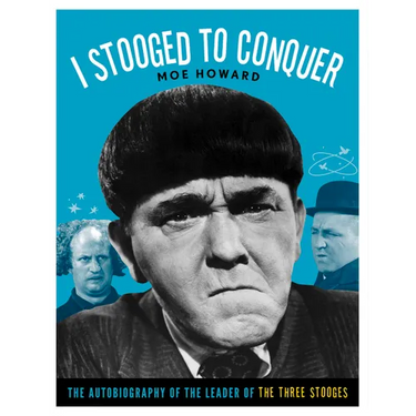 I Stooged to Conquer: The Autobiography of the Leader of the Three Stooges