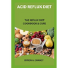 Acid Reflux Diet: The Reflux Diet Cookbook & Cure