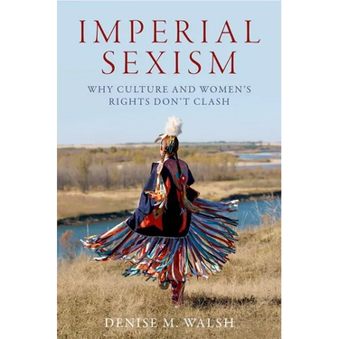 Imperial Sexism: Why Culture and Women's Rights Don't Clash