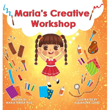 Maria's Creative Workshop: A Story that supports creativity in young children