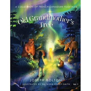 Old Grandmother's Tree: A Collection of French-Canadian Folktales, Volume 1
