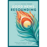 Good News Resounding: Essays on Literature and Theology in Honor of Ralph C. Wood
