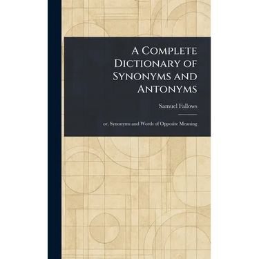 A Complete Dictionary of Synonyms and Antonyms