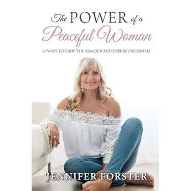 The Power of a Peaceful Woman: 49 ways to drop the armour and defuse the drama