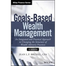 Goals-Based Wealth Management: An Integrated and Practical Approach to Changing the Structure of Wealth Advisory Practices