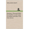 Running a Thousand Miles for Freedom; or, the escape of William and Ellen Craft from slavery