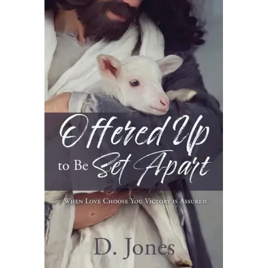 Offered Up to Be Set Apart: When Love Choose You Victory is Assured